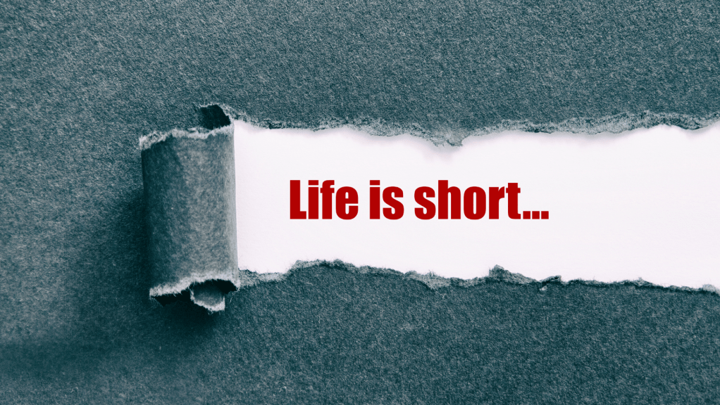 Life is Short